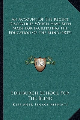 An Account Of The Recent Discoveries Which Have Been Made For Facilitating The Education Of The Blind (1837)