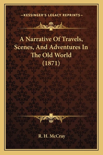 A Narrative Of Travels, Scenes, And Adventures In The Old World (1871)
