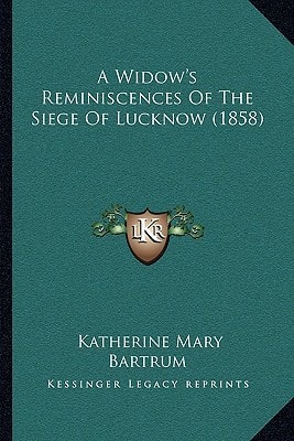 A Widow's Reminiscences Of The Siege Of Lucknow (1858)