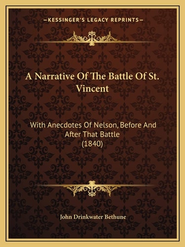 A Narrative Of The Battle Of St. Vincent: With Anecdotes Of Nelson, Before And After That Battle (1840)