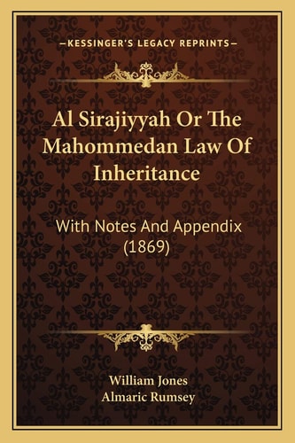 Al Sirajiyyah Or The Mahommedan Law Of Inheritance: With Notes And Appendix (1869)