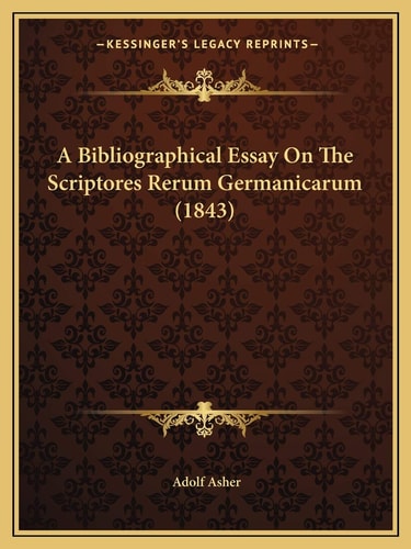 A Bibliographical Essay On The Scriptores Rerum Germanicarum (1843)