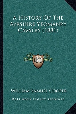 A History Of The Ayrshire Yeomanry Cavalry (1881)