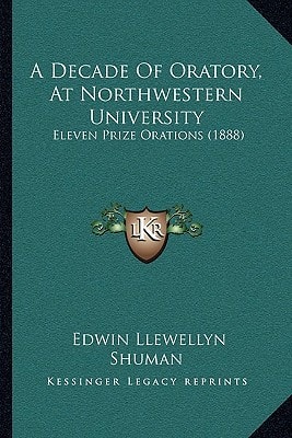 A Decade Of Oratory, At Northwestern University: Eleven Prize Orations (1888)