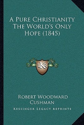 A Pure Christianity The World's Only Hope (1845)