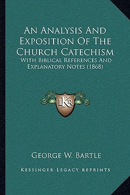 An Analysis And Exposition Of The Church Catechism: With Biblical References And Explanatory Notes (1868)