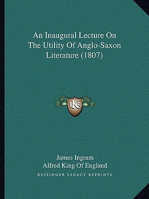 An Inaugural Lecture On The Utility Of Anglo-Saxon Literature (1807)