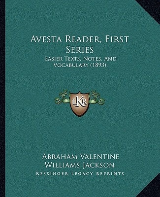 Avesta Reader, First Series: Easier Texts, Notes, And Vocabulary (1893)