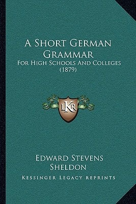 A Short German Grammar: For High Schools And Colleges (1879)