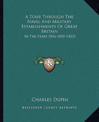 A Tour Through The Naval And Military Establishments Of Great Britain: In The Years 1816-1820 (1822)