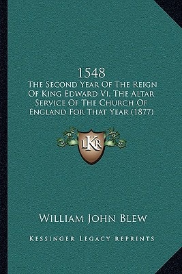 1548: The Second Year Of The Reign Of King Edward Vi, The Altar Service Of The Church Of England For That Year (1877)