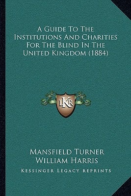 A Guide To The Institutions And Charities For The Blind In The United Kingdom (1884)