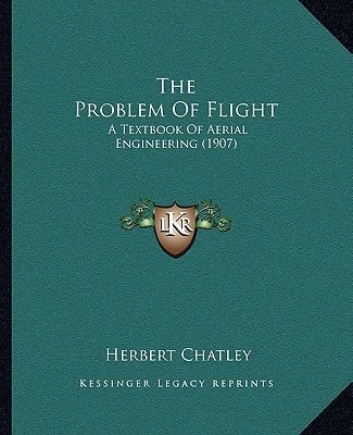 The Problem Of Flight: A Textbook Of Aerial Engineering (1907)