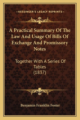 A Practical Summary Of The Law And Usage Of Bills Of Exchange And Promissory Notes: Together With A Series Of Tables (1837)