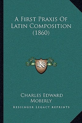 A First Praxis Of Latin Composition (1860)