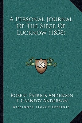 A Personal Journal Of The Siege Of Lucknow (1858)