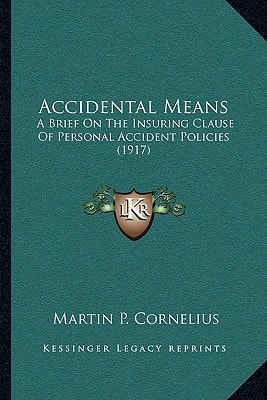 Accidental Means: A Brief On The Insuring Clause Of Personal Accident Policies (1917)