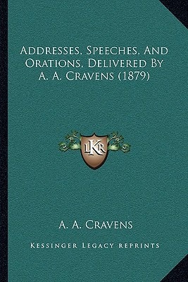 Addresses, Speeches, And Orations, Delivered By A. A. Cravens (1879)