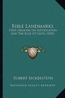 Bible Landmarks: Four Sermons On Justification And The Rule Of Faith (1850)