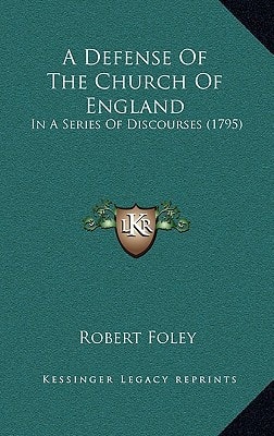 A Defense Of The Church Of England: In A Series Of Discourses (1795)