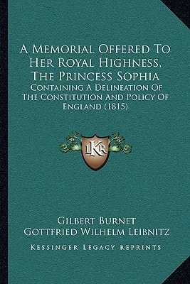 A Memorial Offered To Her Royal Highness, The Princess Sophia: Containing A Delineation Of The Constitution And Policy Of England (1815)