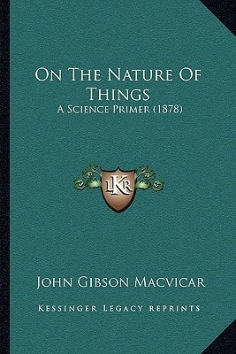On The Nature Of Things: A Science Primer (1878)
