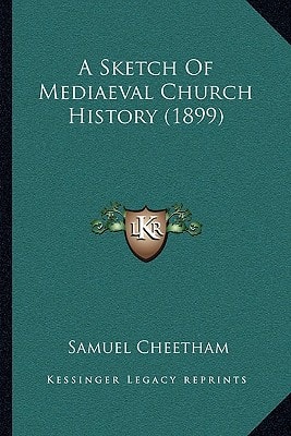A Sketch Of Mediaeval Church History (1899)