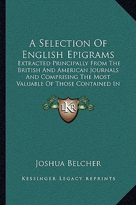 A Selection Of English Epigrams: Extracted Principally From The British And American Journals And Comprising The Most Valuable Of Those Contained In The British Martial (1812)