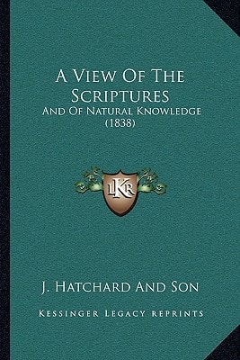 A View Of The Scriptures: And Of Natural Knowledge (1838)