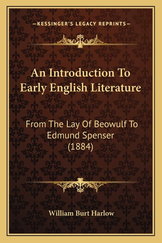 An Introduction To Early English Literature: From The Lay Of Beowulf To Edmund Spenser (1884)