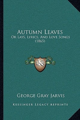 Autumn Leaves: Or Lays, Lyrics, And Love Songs (1865)