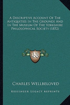 A Descriptive Account Of The Antiquities In The Grounds And In The Museum Of The Yorkshire Philosophical Society (1852)