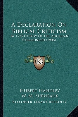 A Declaration On Biblical Criticism: By 1725 Clergy Of The Anglican Communion (1906)