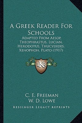 A Greek Reader For Schools: Adapted From Aesop, Theophrastus, Lucian, Herodotus, Thucydides, Xenophon, Plato (1917)