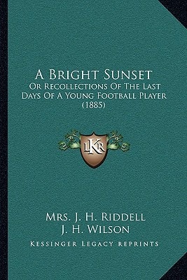 A Bright Sunset: Or Recollections Of The Last Days Of A Young Football Player (1885)