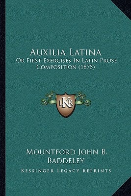 Auxilia Latina: Or First Exercises In Latin Prose Composition (1875)
