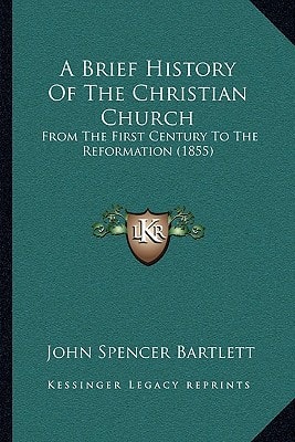 A Brief History Of The Christian Church: From The First Century To The Reformation (1855)