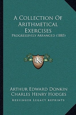 A Collection Of Arithmetical Exercises: Progressively Arranged (1885)