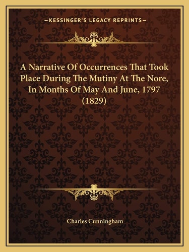 A Narrative Of Occurrences That Took Place During The Mutiny At The Nore, In Months Of May And June, 1797 (1829)