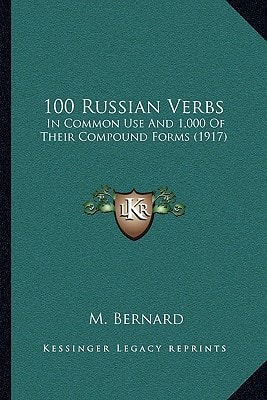 100 Russian Verbs: In Common Use And 1,000 Of Their Compound Forms (1917)