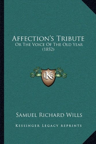 Affection's Tribute: Or The Voice Of The Old Year (1852)