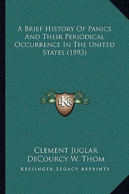 A Brief History Of Panics And Their Periodical Occurrence In The United States (1893)