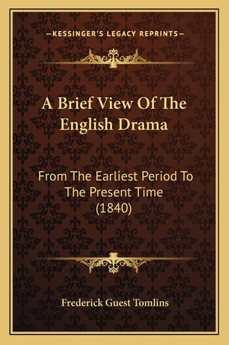 A Brief View Of The English Drama: From The Earliest Period To The Present Time (1840)