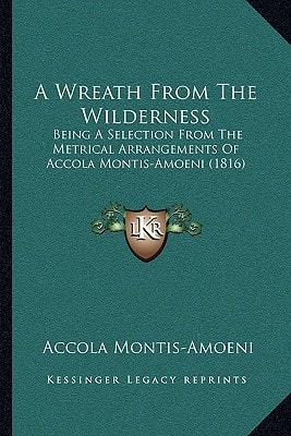 A Wreath From The Wilderness: Being A Selection From The Metrical Arrangements Of Accola Montis-Amoeni (1816)