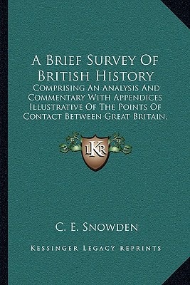 A Brief Survey Of British History: Comprising An Analysis And Commentary With Appendices Illustrative Of The Points Of Contact Between Great Britain, Her Colonies, And Foreign Nations (1905)