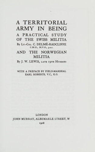 A Territorial Army In Being: A Practical Study Of The Swiss Militia And The Norwegian Militia (1908)