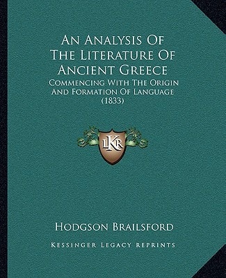 An Analysis Of The Literature Of Ancient Greece: Commencing With The Origin And Formation Of Language (1833)