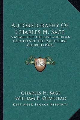 Autobiography Of Charles H. Sage: A Member Of The East Michigan Conference, Free Methodist Church (1903)