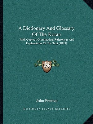 A Dictionary And Glossary Of The Koran: With Copious Grammatical References And Explanations Of The Text (1873)
