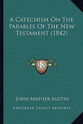 A Catechism On The Parables Of The New Testament (1842)